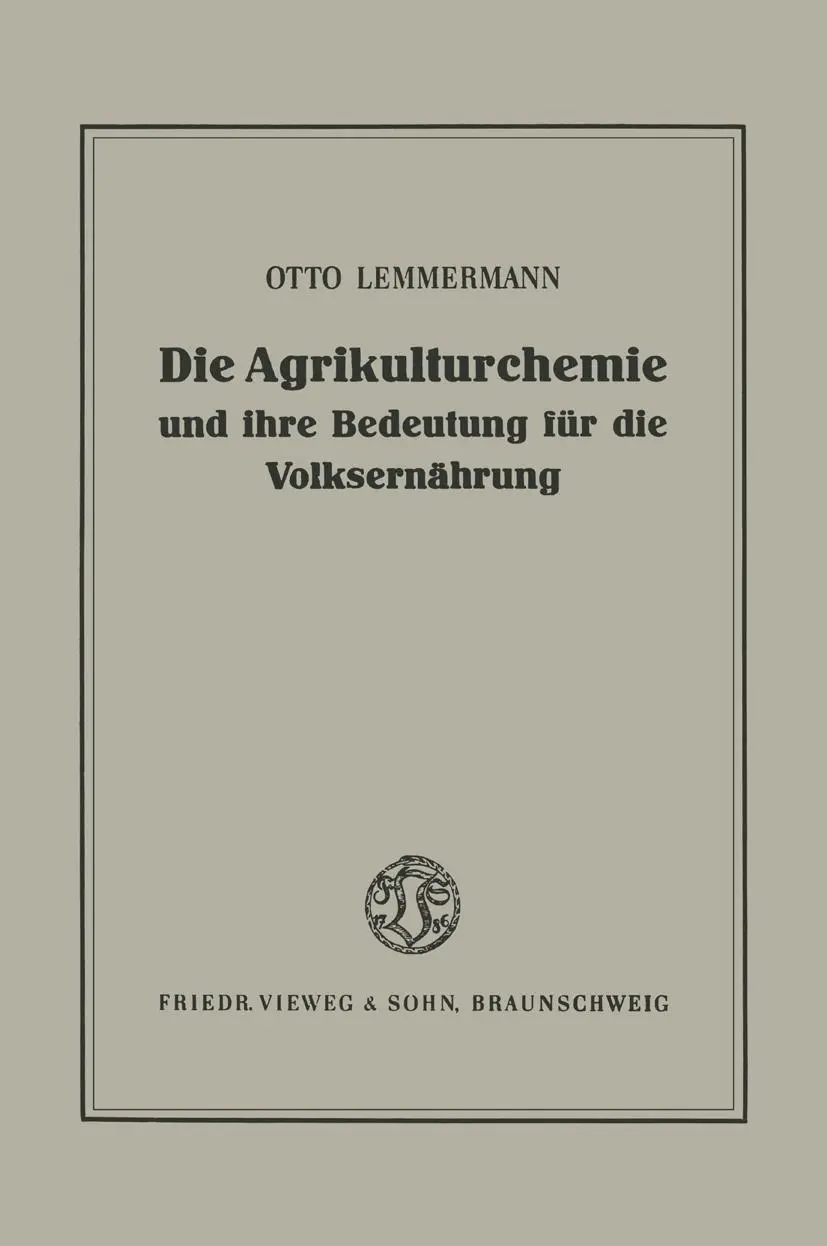 Die Agrikulturchemie und Ihre Bedeutung Fur Die Volksernahrung (German Edition): Ein Rückblick und Ausblick