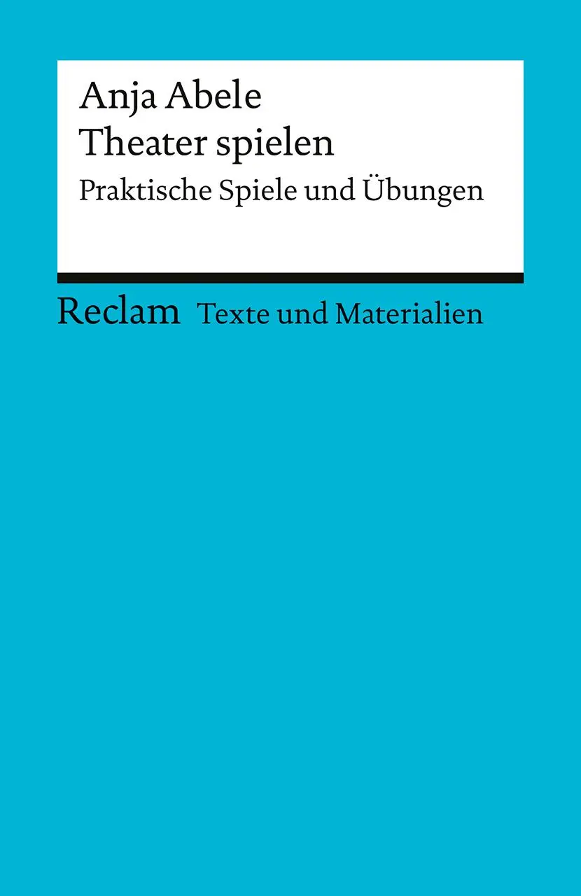 Cover: 9783150150955 | Theater spielen. Praktische Spiele und Übungen. Texte und...