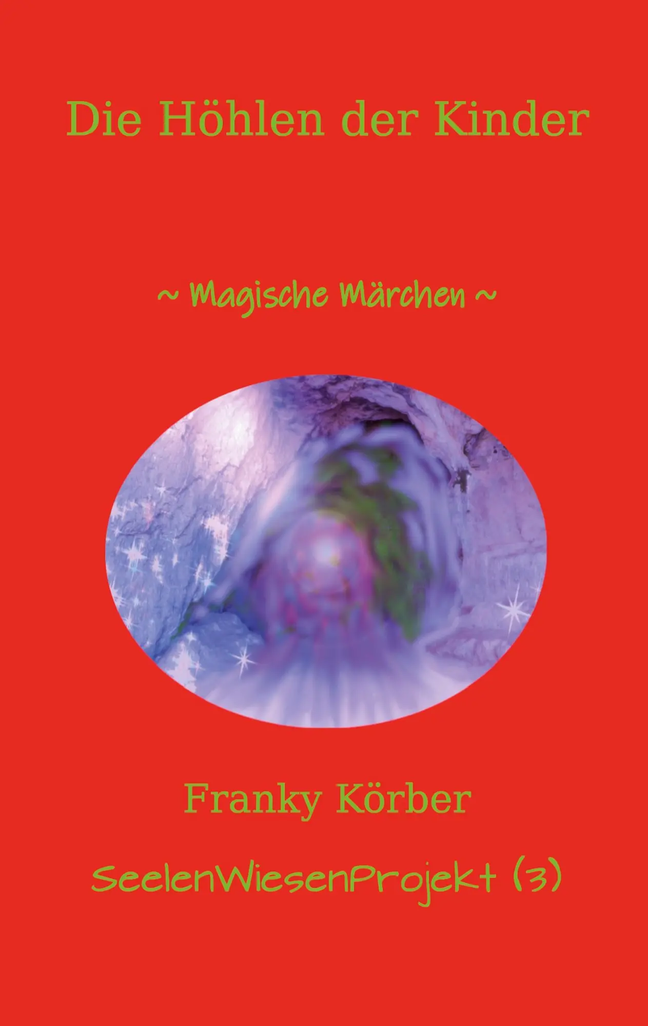 Cover: 9783695130955 | Die Höhlen der Kinder | Magische Märchen | Franky Körber | Taschenbuch