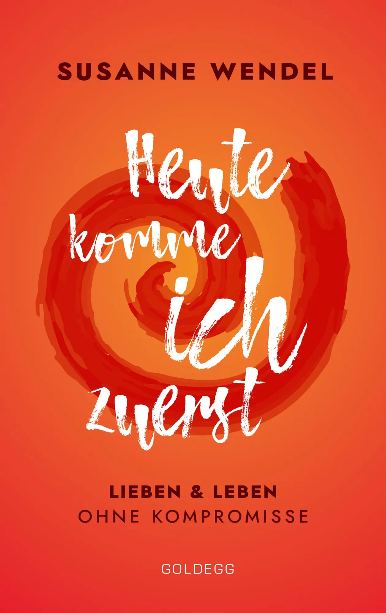 Cover: 9783990600955 | Heute komme ich zuerst. Lieben und leben ohne Kompromisse. Ein...