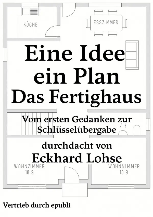 Cover: 9783819781155 | Eine Idee, ein Plan, ein Ziel - Das Fertighaus | Eckhard Lohse | Buch