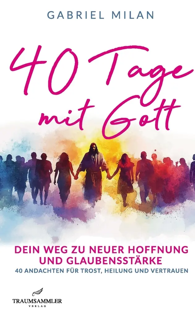 Cover: 9783911821155 | 40 Tage mit Gott: dein Weg zu neuer Hoffnung: tägliche Botschaften...