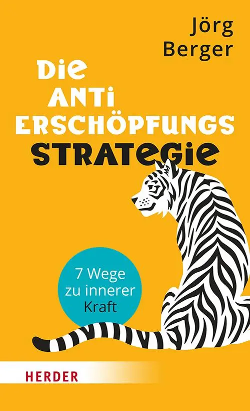 Cover: 9783451601255 | Die Anti-Erschöpfungsstrategie | 7 Wege zu innerer Kraft | Jörg Berger