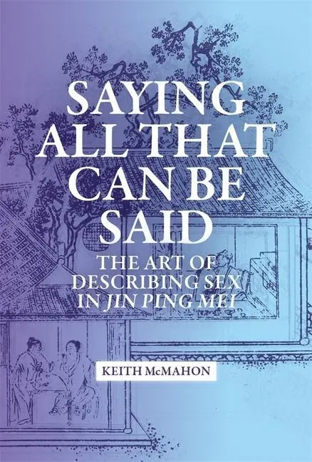 Cover: 9780674291355 | Saying All That Can Be Said – The Art of Describing Sex in Jin Ping...