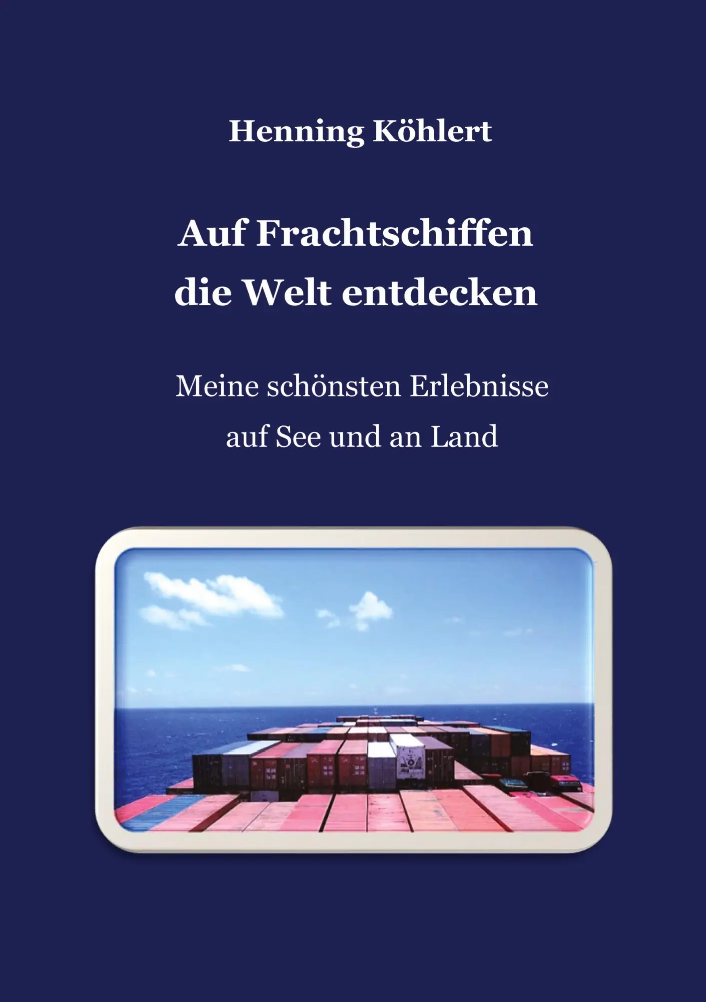 Cover: 9783347741355 | Auf Frachtschiffen die Welt entdecken | Henning Köhlert | Taschenbuch