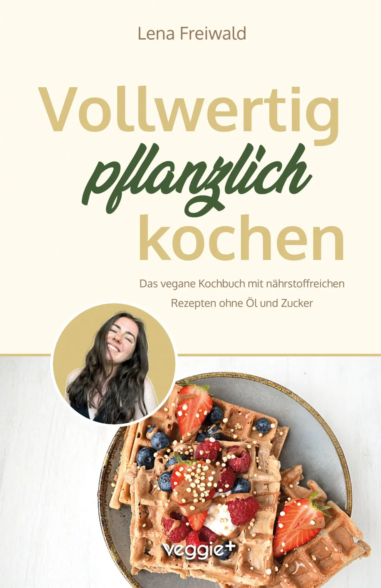 Cover: 9783692641355 | Vollwertig pflanzlich kochen | Lena Freiwald | Taschenbuch | 256 S.