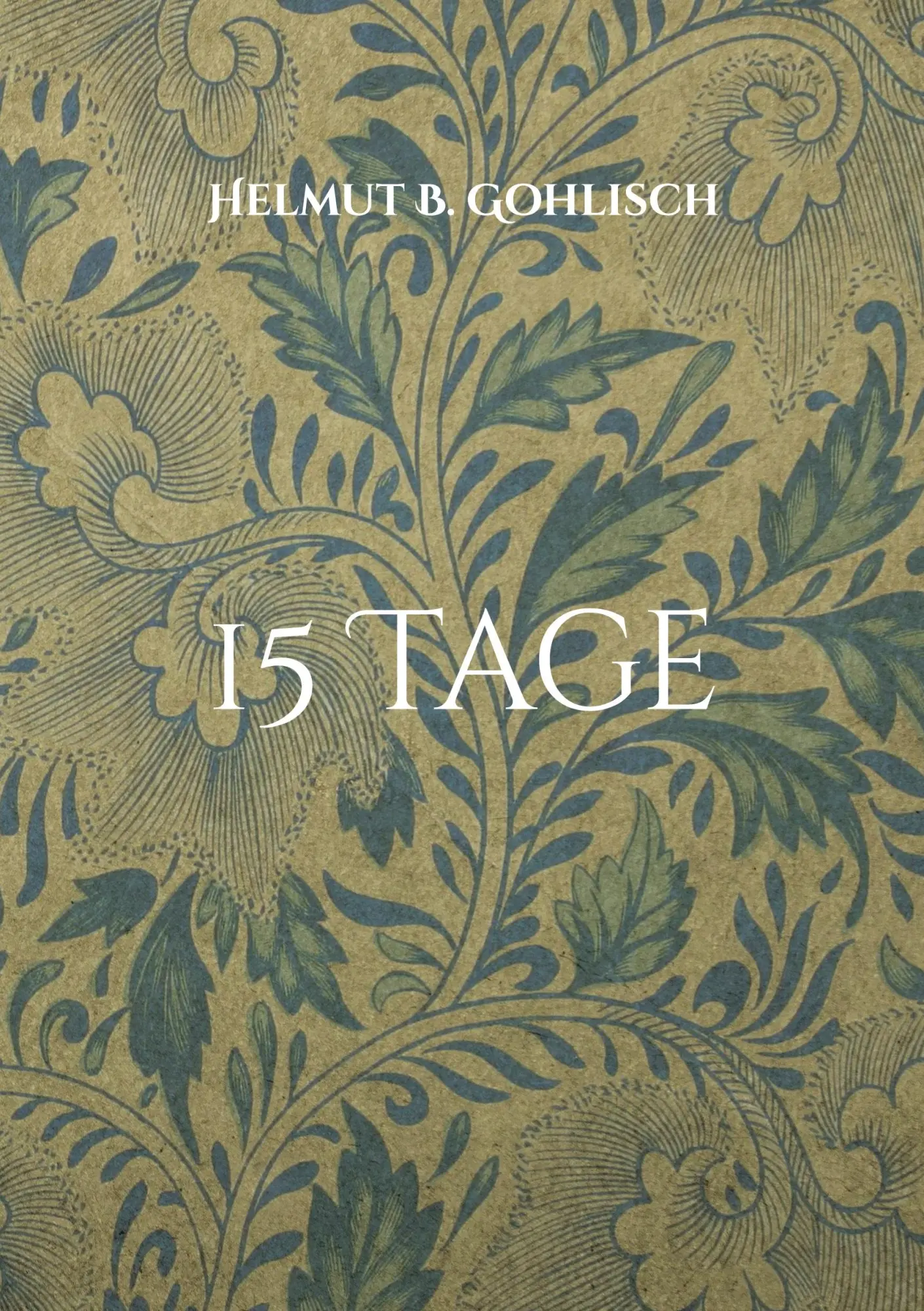 Cover: 9783756231355 | 15 Tage | Bis das der Tod uns scheidet | Helmut B. Gohlisch | Buch