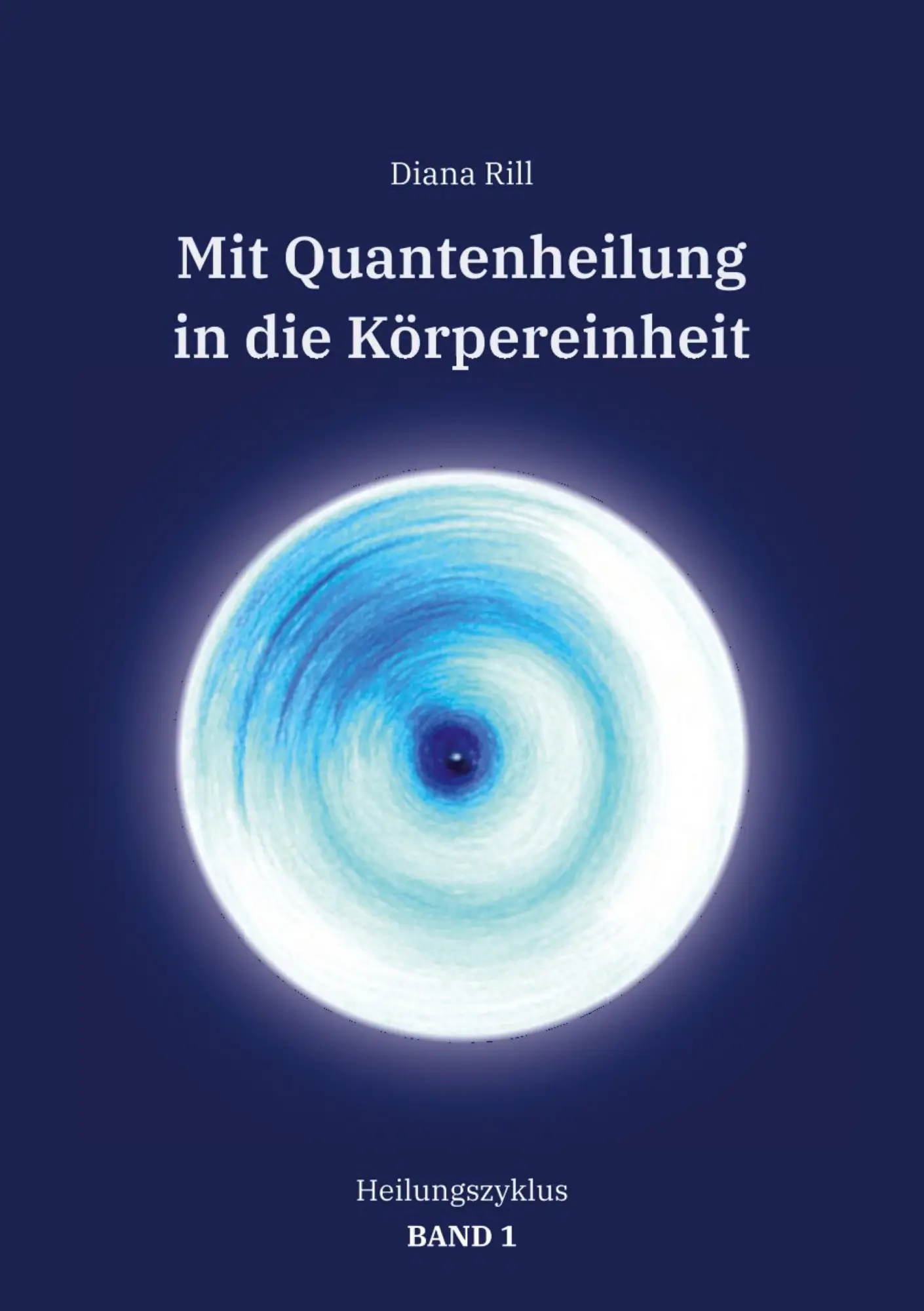 Cover: 9783347801455 | Mit Quantenheilung in die Körpereinheit | Heilungszyklus Band 1 | Rill