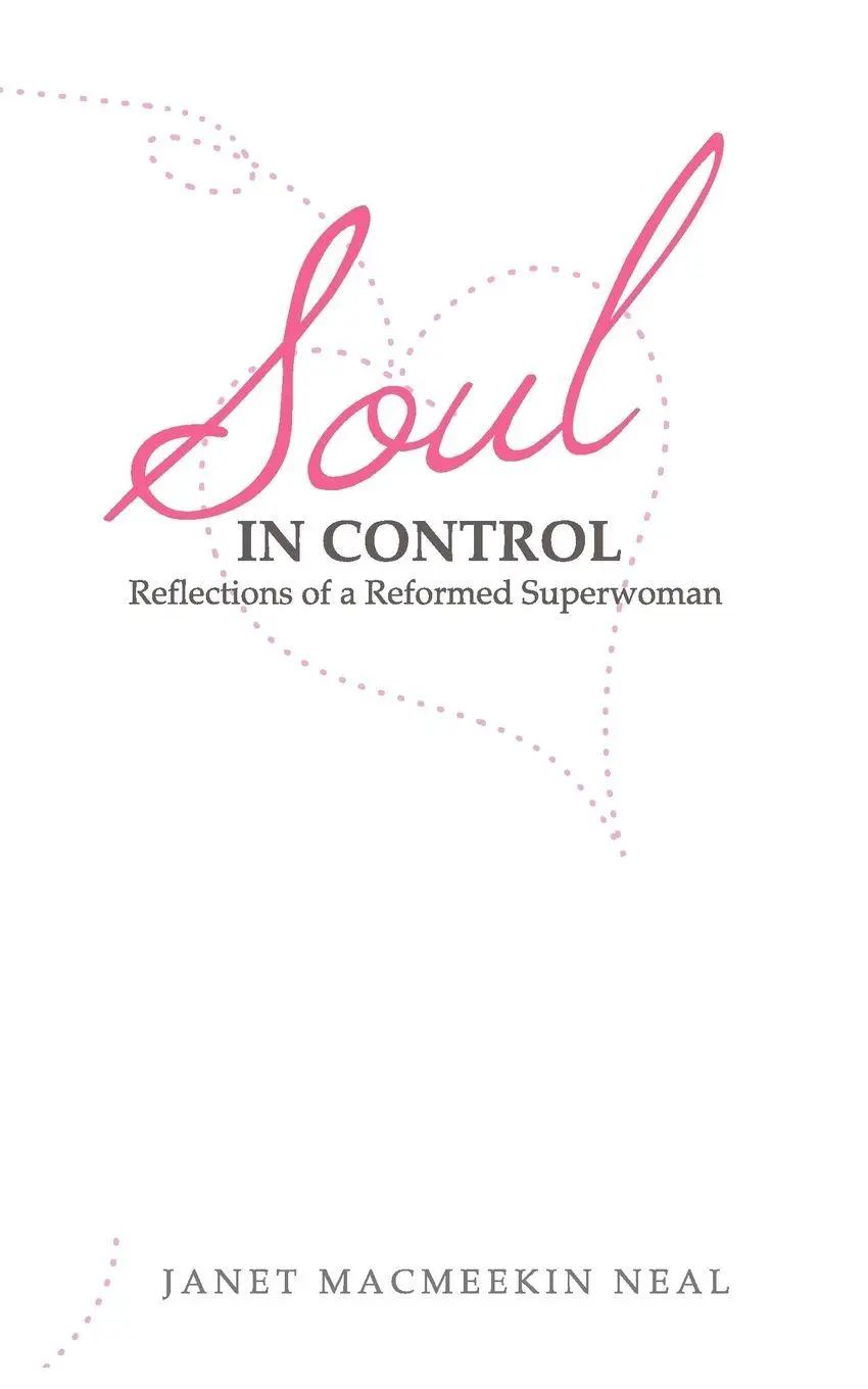 Cover: 9781452551555 | Soul in Control | Reflections of a Reformed Superwoman | Janet M. Neal