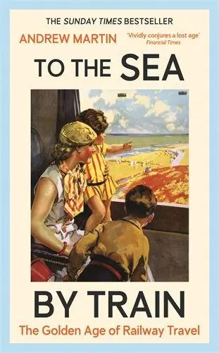 Cover: 9781805221555 | To the Sea by Train | The Golden Age of Railway Travel | Andrew Martin