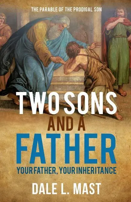 Cover: 9781498491655 | Two Sons And A Father: Your Father, Your Inheritance | Dale L. Mast
