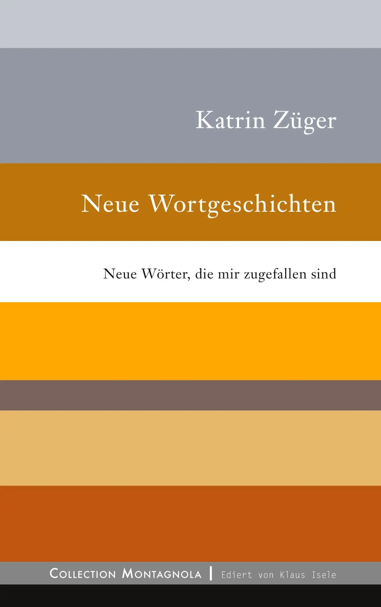 Neue Wortgeschichten: Neue Wörter, die mir zugefallen sind (Collection Montagnola)