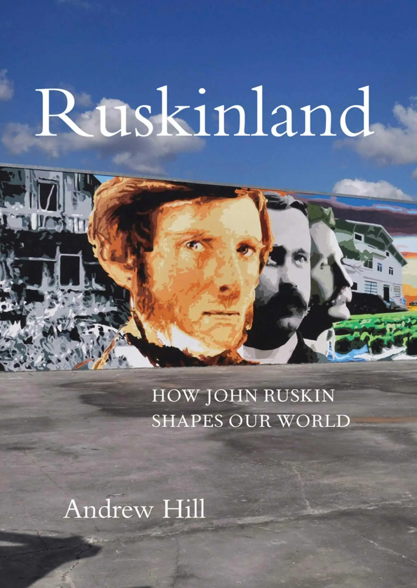 Cover: 9781843681755 | Ruskinland | How John Ruskin Shapes our World | Andrew Hill | Buch