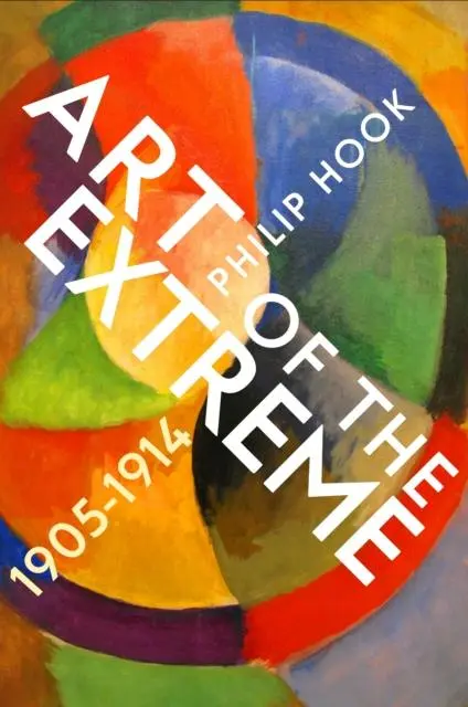 Cover: 9781788161855 | Art of the Extreme 1905-1914 | Philip Hook | Buch | Gebunden | 2021
