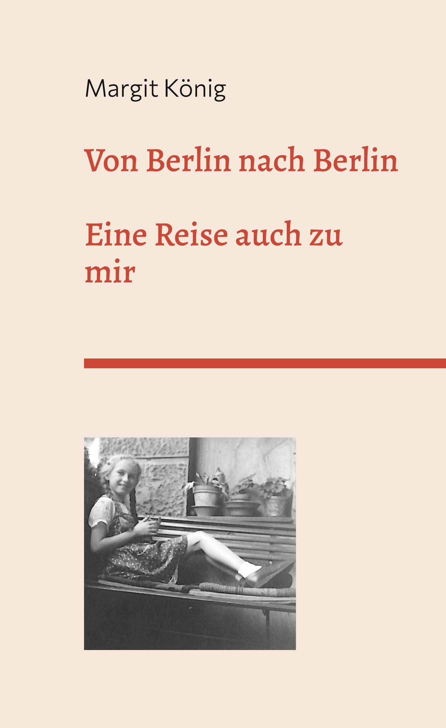 Cover: 9783750471955 | Von Berlin nach Berlin | Eine Reise auch zu mir | Margit König | Buch