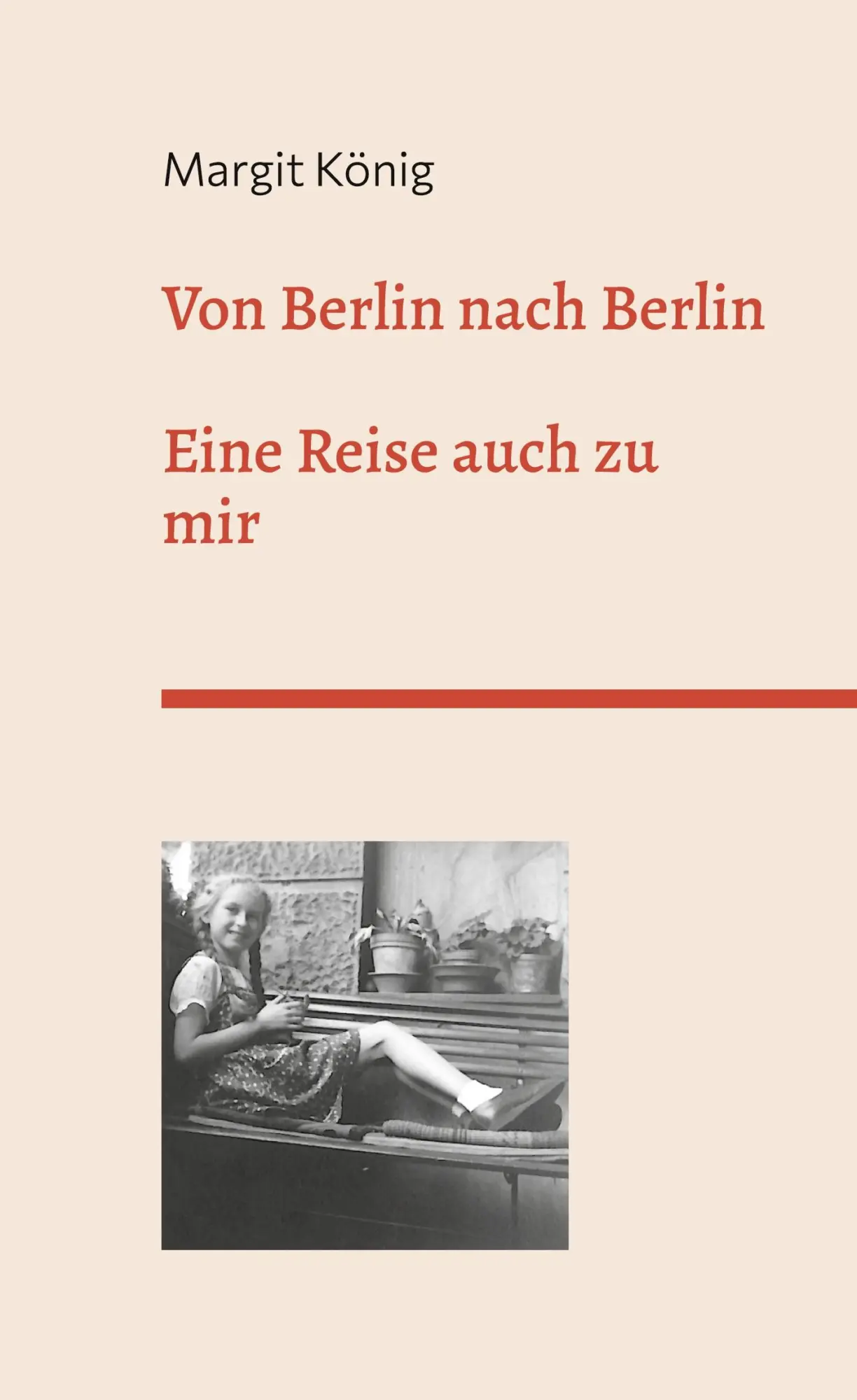 Cover: 9783750471955 | Von Berlin nach Berlin | Eine Reise auch zu mir | Margit König | Buch