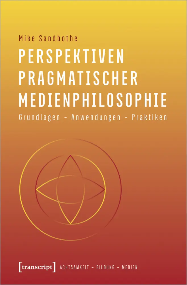 Cover: 9783837652055 | Perspektiven pragmatischer Medienphilosophie | Mike Sandbothe | Buch