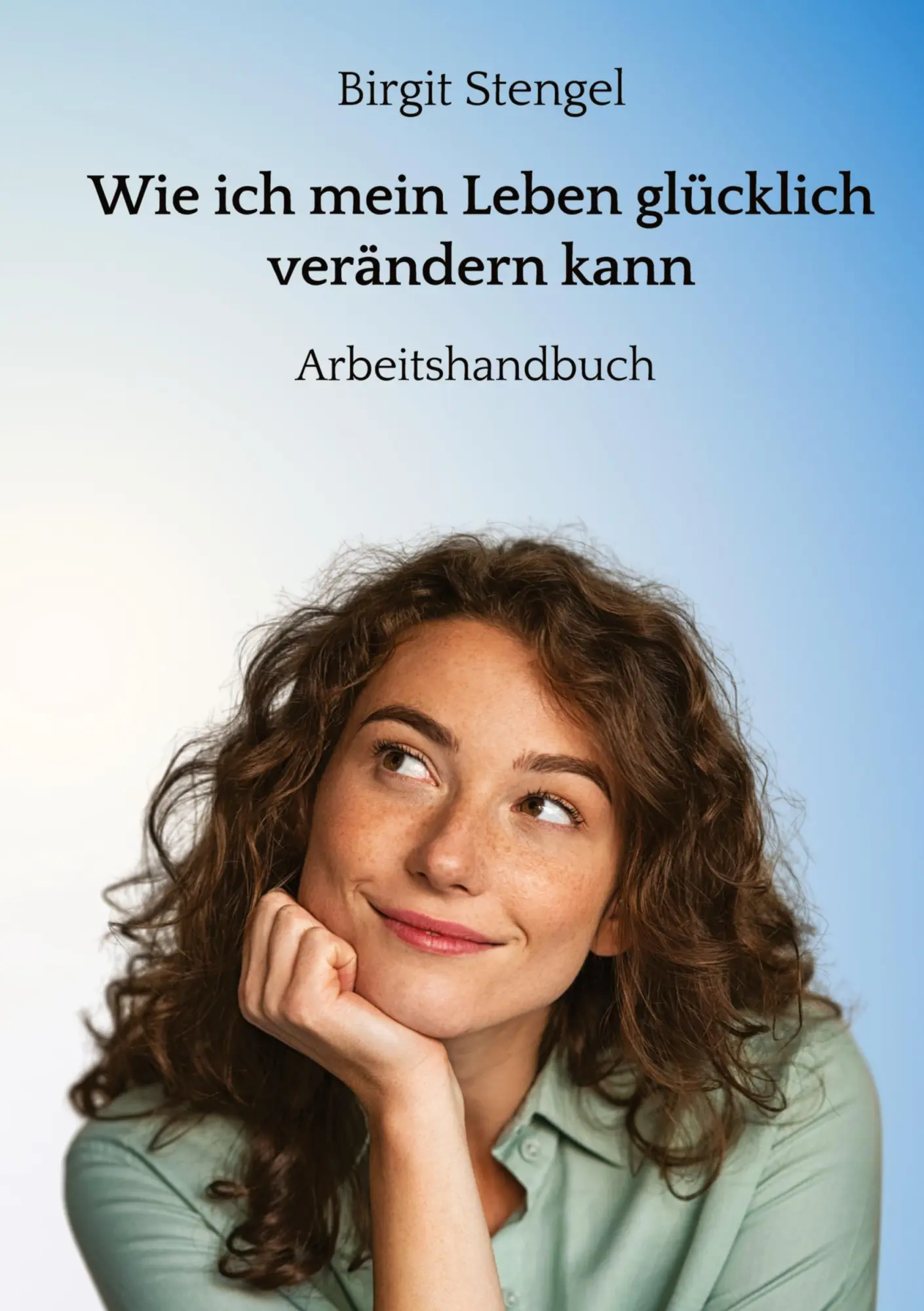 Cover: 9783347802155 | Wie ich mein Leben glücklich verändern kann | Arbeitshandbuch | Buch