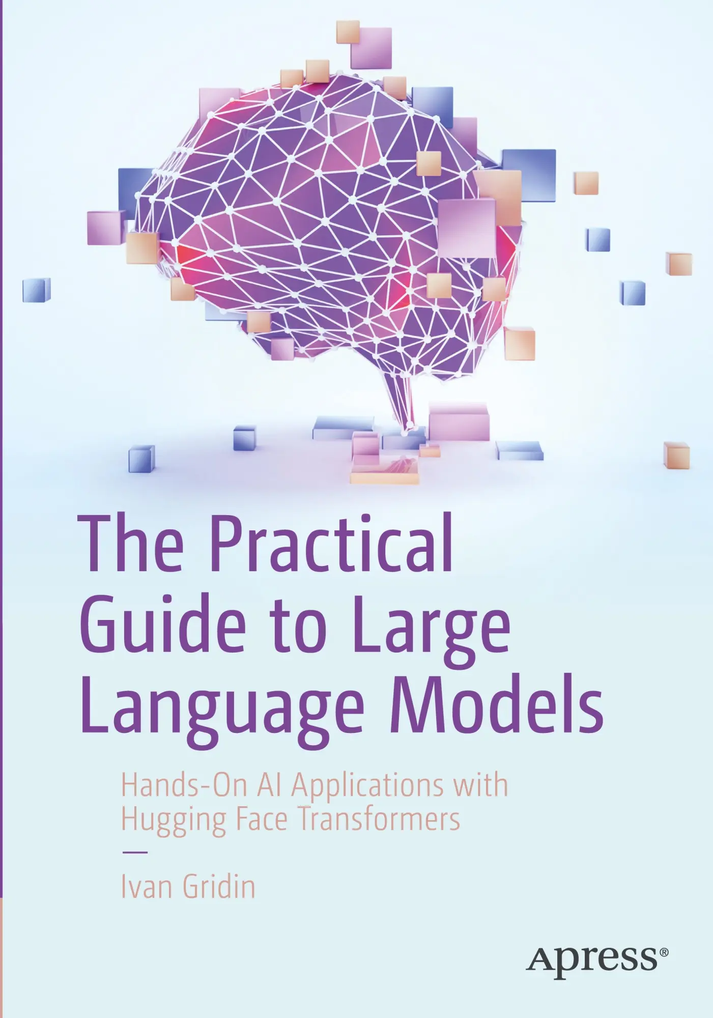 Cover: 9798868822155 | The Practical Guide to Large Language Models | Ivan Gridin | Buch