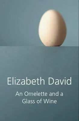 Cover: 9781906502355 | Omelette and a Glass of Wine | Elizabeth David | Buch | Gebunden