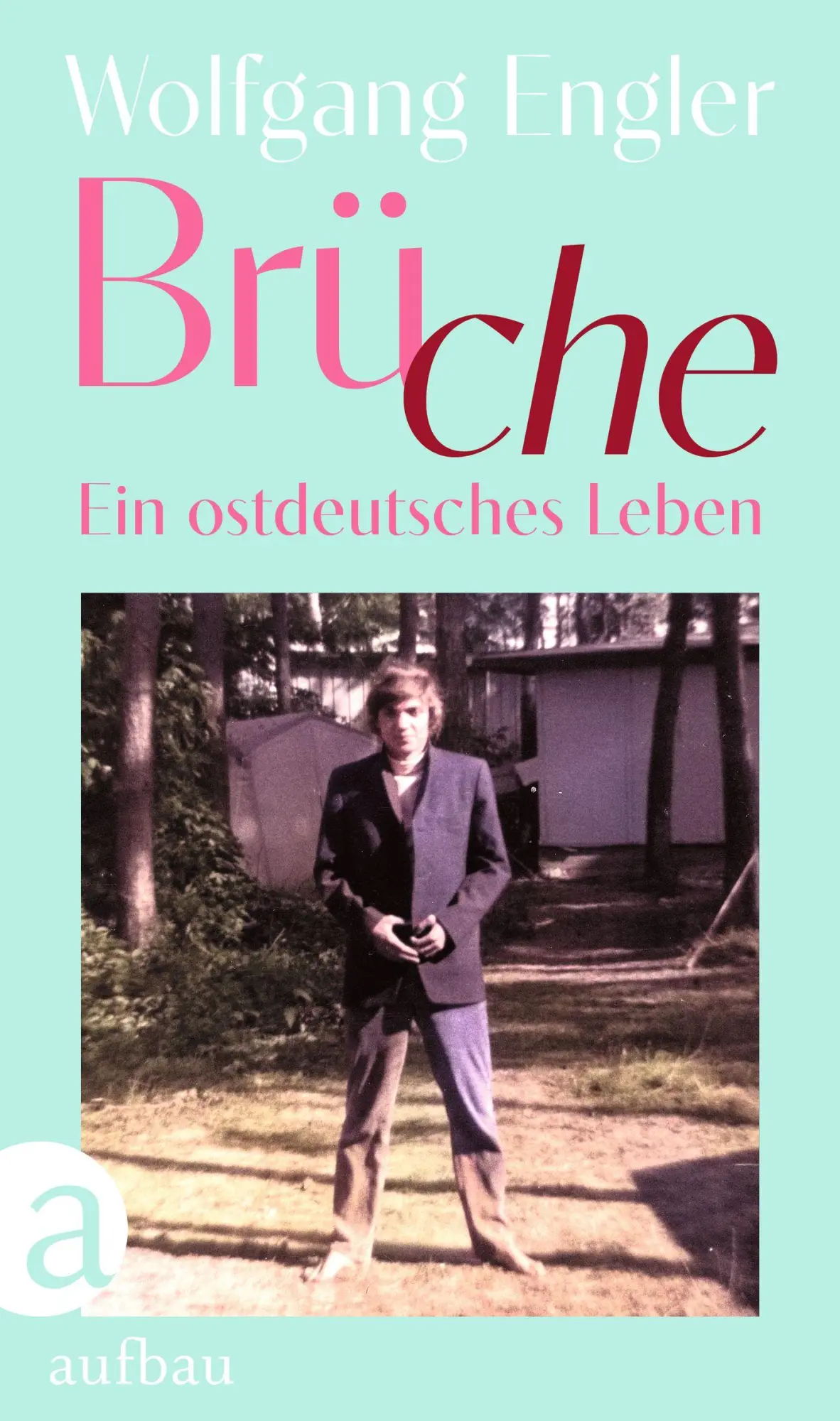 Cover: 9783351042455 | Brüche | Ein ostdeutsches Leben | Wolfgang Engler | Buch | 352 S.
