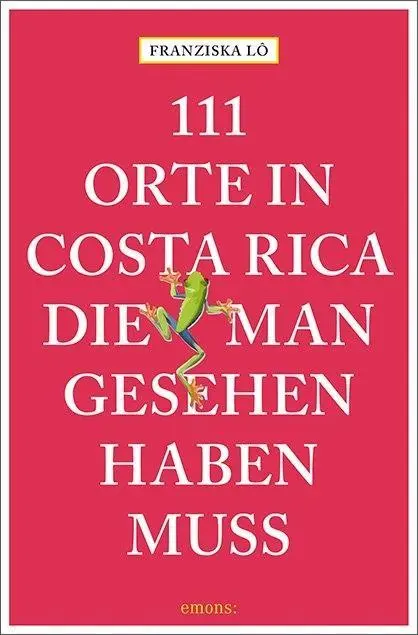 Cover: 9783740802455 | 111 Orte in Costa Rica, die man gesehen haben muss | Reiseführer | Lô