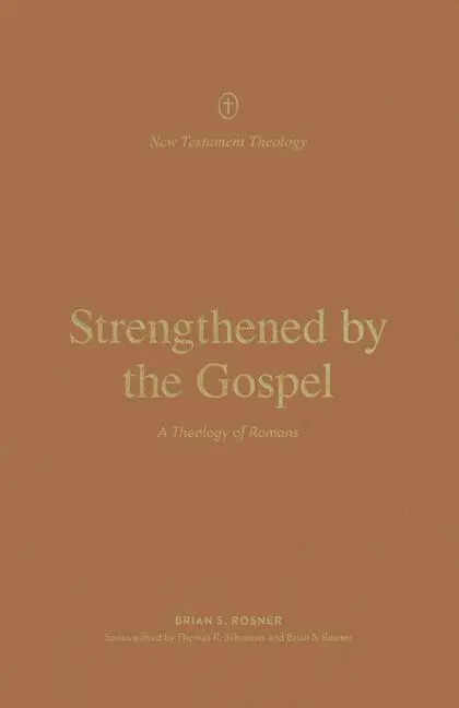 Cover: 9781433572555 | Strengthened by the Gospel | A Theology of Romans | Brian S Rosner
