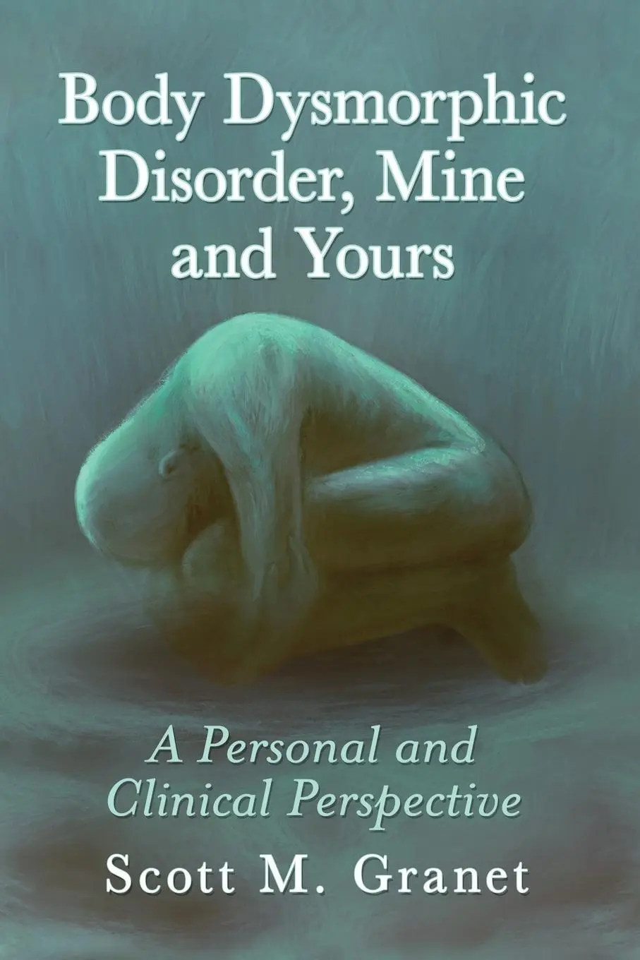 Cover: 9781476682655 | Body Dysmorphic Disorder, Mine and Yours | Scott M. Granet | Buch