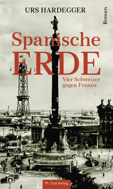 Cover: 9783857172755 | Spanische Erde | Vier Schweizer gegen Franco. Roman | Urs Hardegger