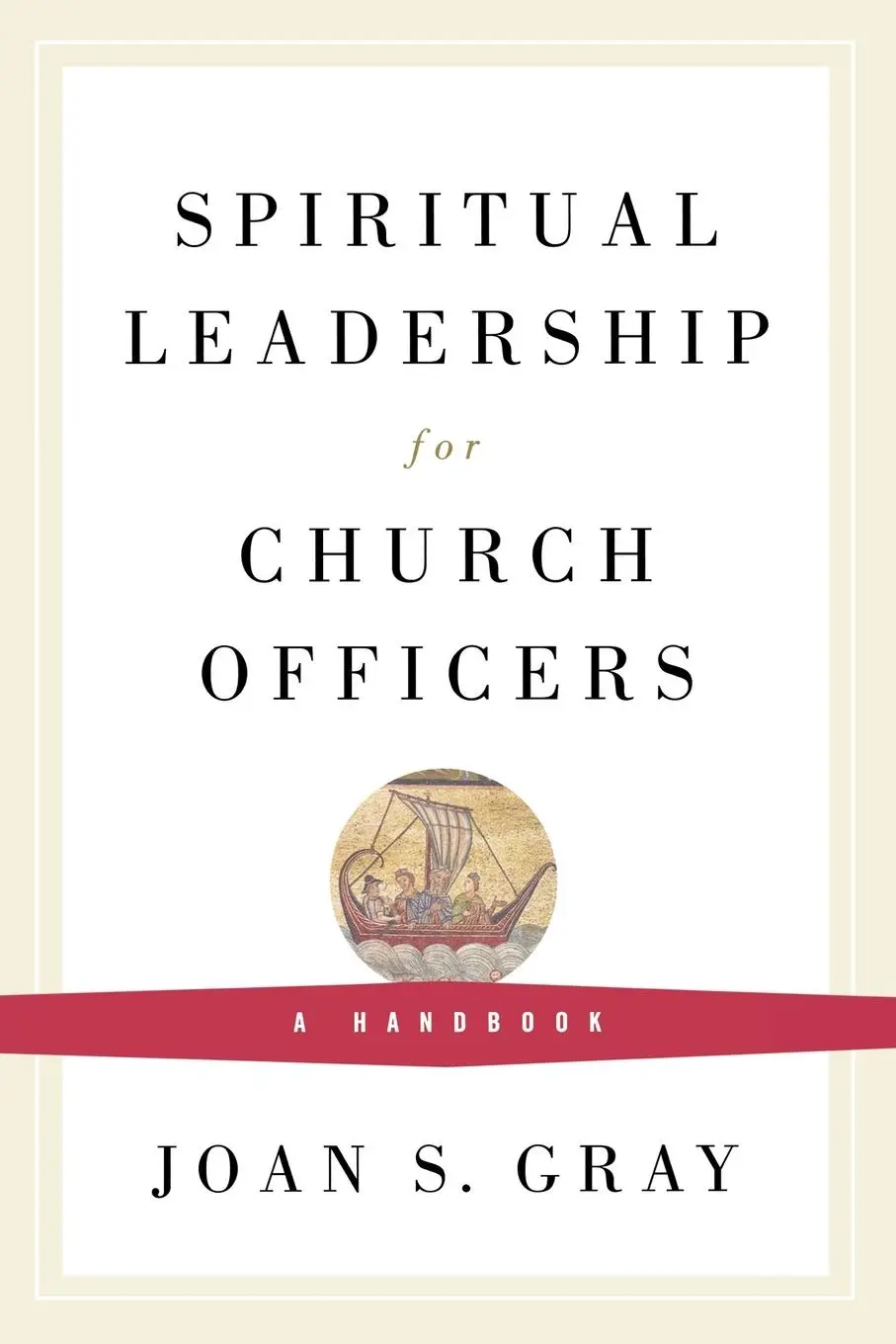 Cover: 9780664503055 | Spiritual Leadership for Church Officers | A Handbook | Joan S. Gray