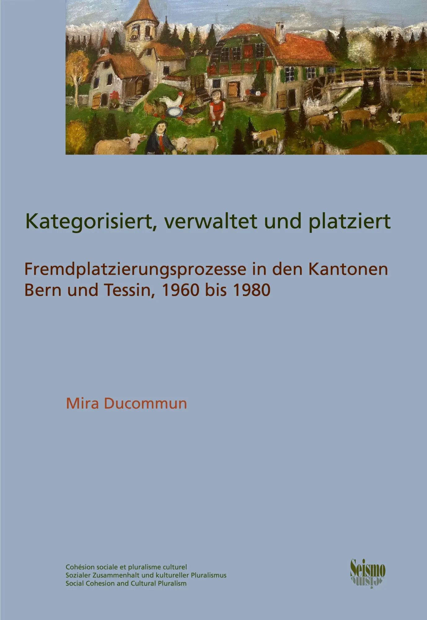 Kategorisiert, verwaltet und platziert: Fremdplatzierungsprozesse in den Kantonen Bern und Tessin, 1960 bis 1980 (Social Cohesion and Cultural Pluralism)