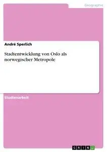 Cover: 9783640353255 | Stadtentwicklung von Oslo als norwegischer Metropole | André Sperlich