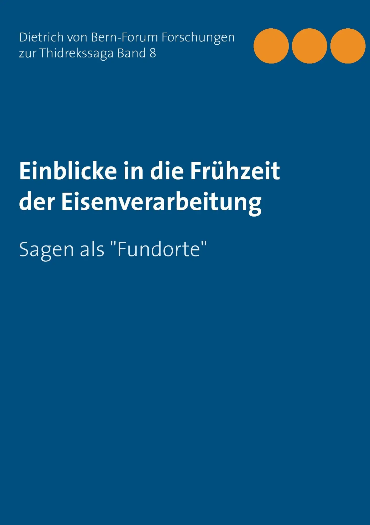 Cover: 9783741253355 | Einblicke in die Frühzeit der Eisenverarbeitung | Sagen als "Fundorte"