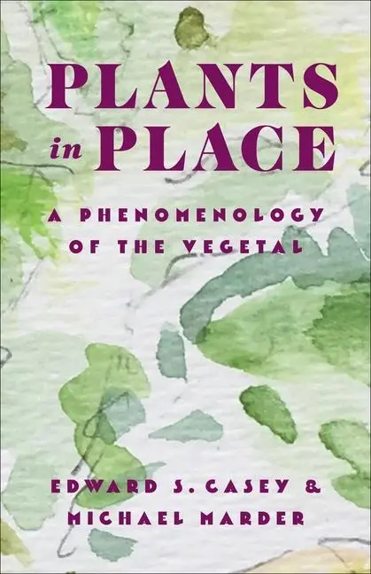 Cover: 9780231213455 | Plants in Place | A Phenomenology of the Vegetal | Casey (u. a.)