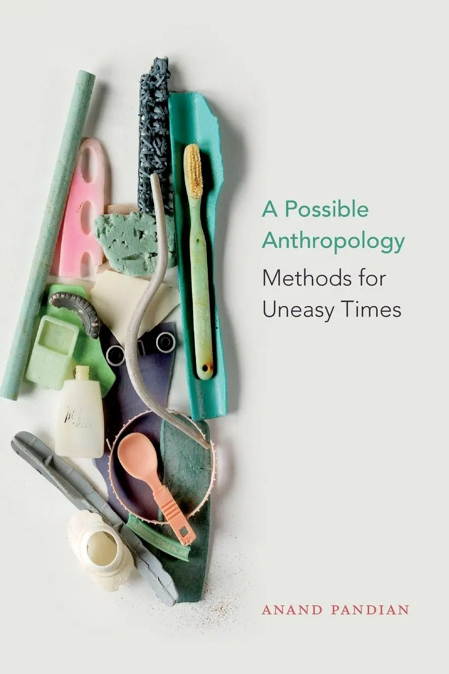 Cover: 9781478003755 | A Possible Anthropology | Methods for Uneasy Times | Anand Pandian