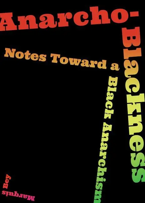 Cover: 9781849353755 | Anarcho-Blackness | Notes Toward a Black Anarchism | Marquis Bey