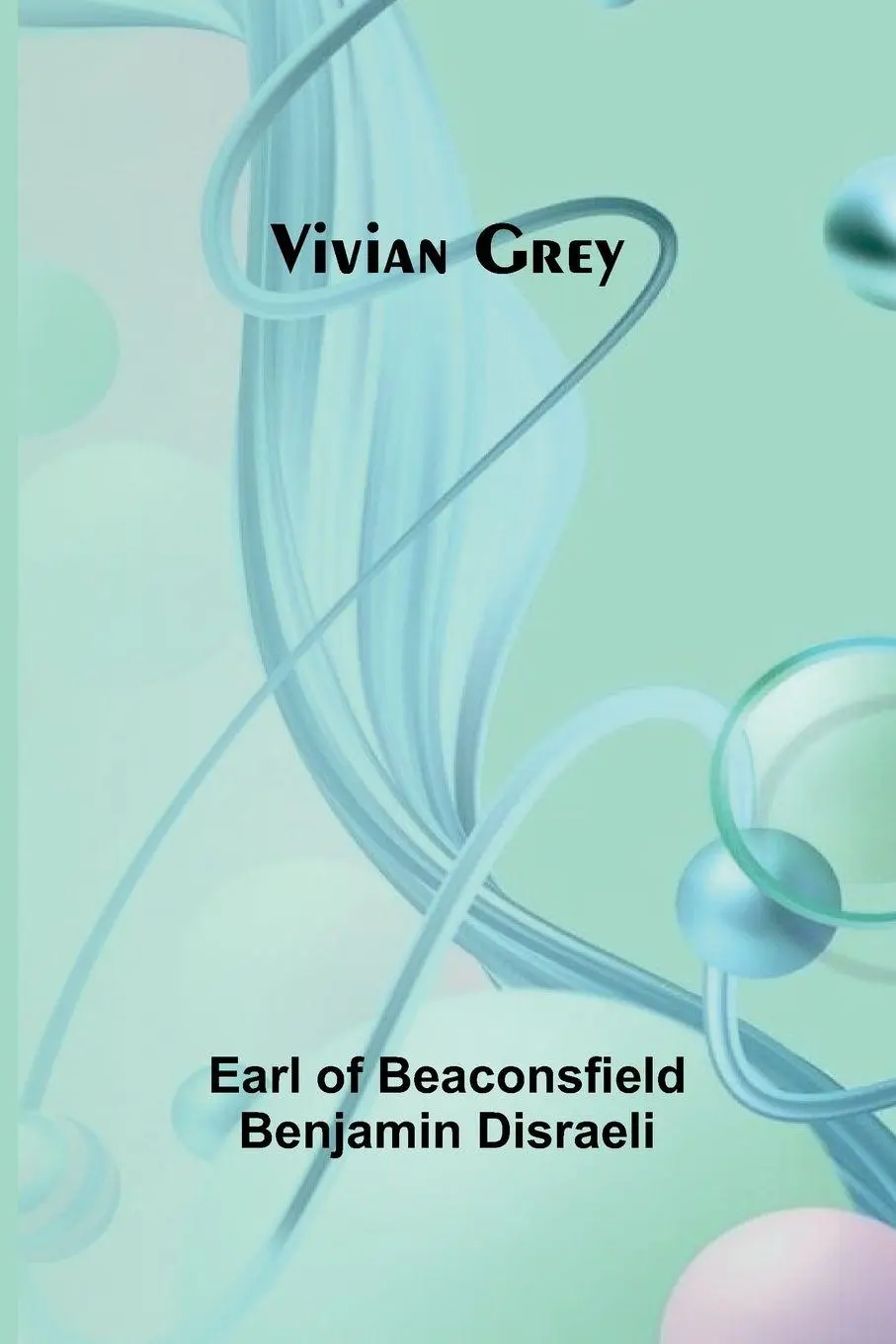 Cover: 9789362993755 | Vivian Grey | Earl Of Beaconsfield Benjamin Disraeli | Taschenbuch