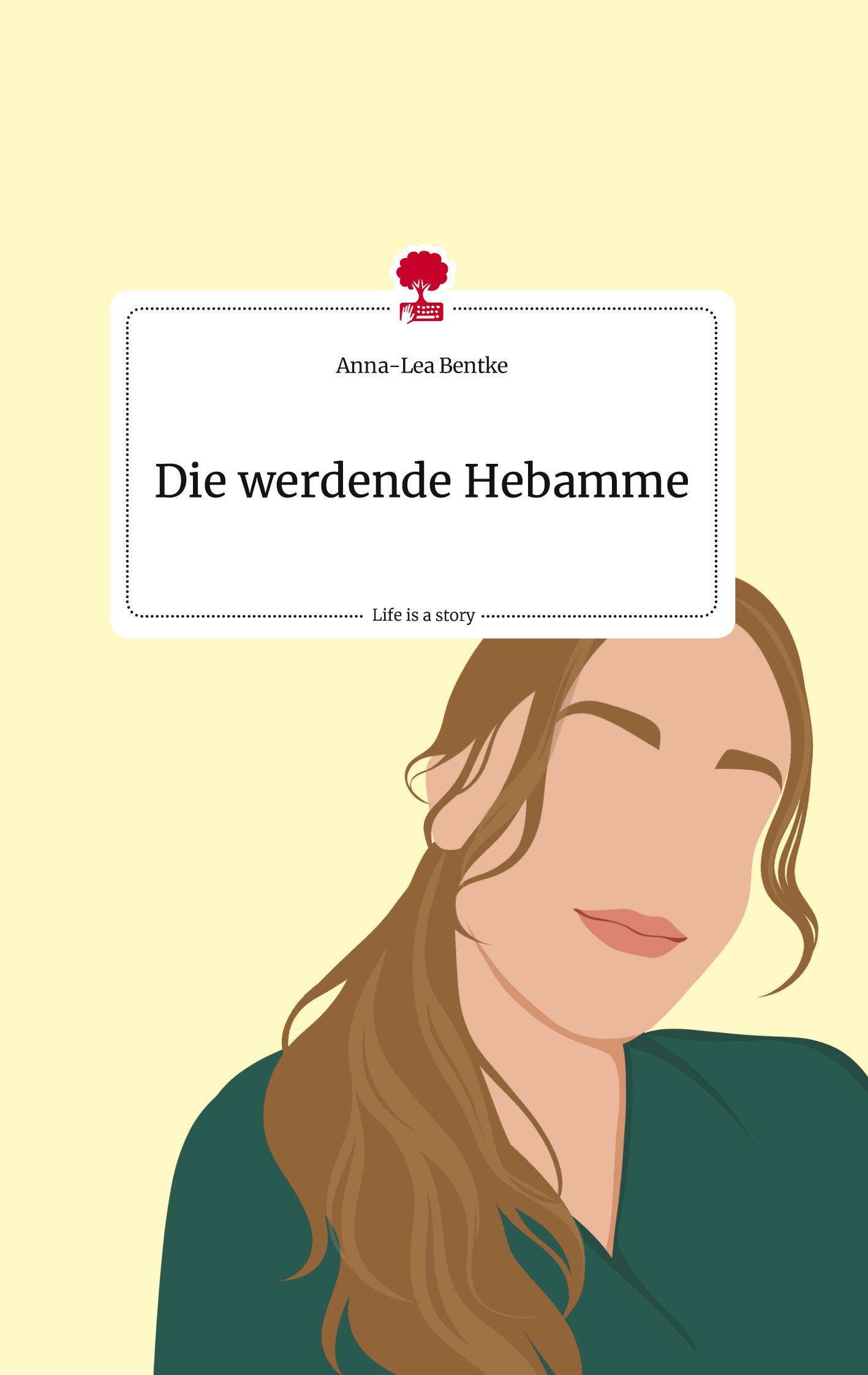 Cover: 9783710823855 | Die werdende Hebamme. Life is a Story - story.one | Anna-Lea Bentke