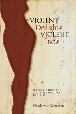 Cover: 9780826353955 | Violent Delights, Violent Ends – Sex, Race, and Honor in Colonial...