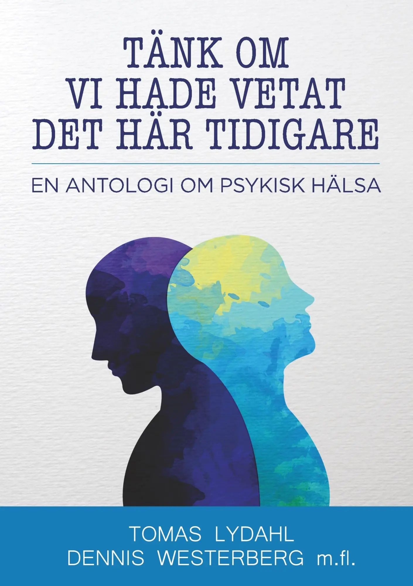 Cover: 9789174633955 | Tänk om vi hade vetat det här tidigare | En antologi om psykisk hälsa