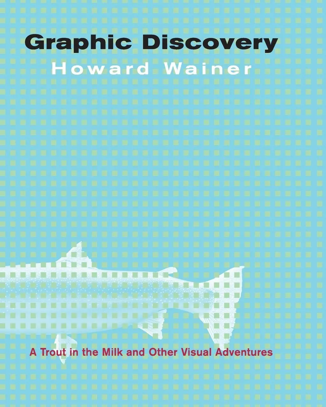Cover: 9780691134055 | Graphic Discovery | A Trout in the Milk and Other Visual Adventures