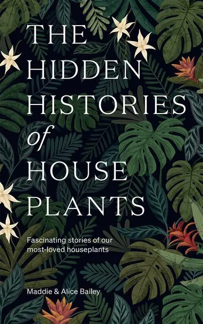 Cover: 9781784884055 | The Hidden Histories of Houseplants | Maddie Bailey (u. a.) | Buch