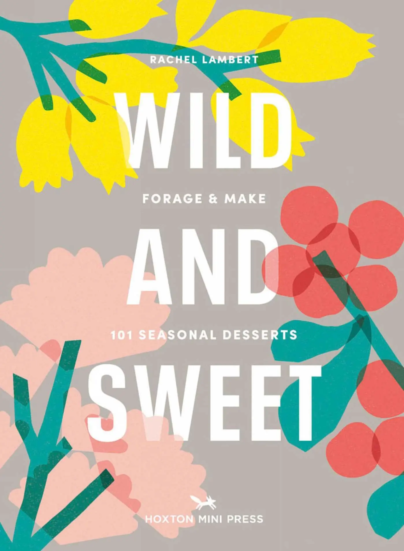 Cover: 9781914314155 | Wild &amp; Sweet | Forage and Make 101 Seasonal Desserts | Rachel Lambert