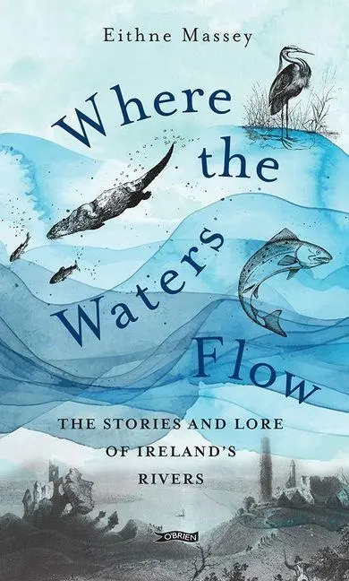 Cover: 9781788494755 | Where the Waters Flow | The stories and lore of Ireland's rivers