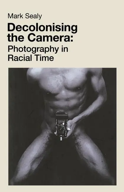 Cover: 9781912064755 | Decolonising the Camera: Photography in Racial Time | Mark Sealy