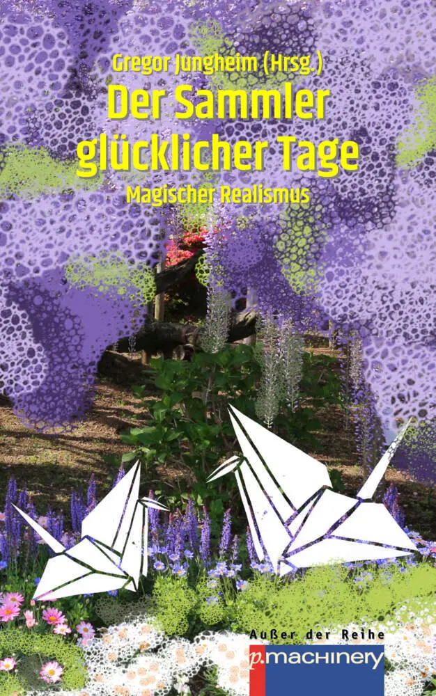 Cover: 9783957654755 | Der Sammler glücklicher Tage | Magischer Realismus | Gregor Jungheim