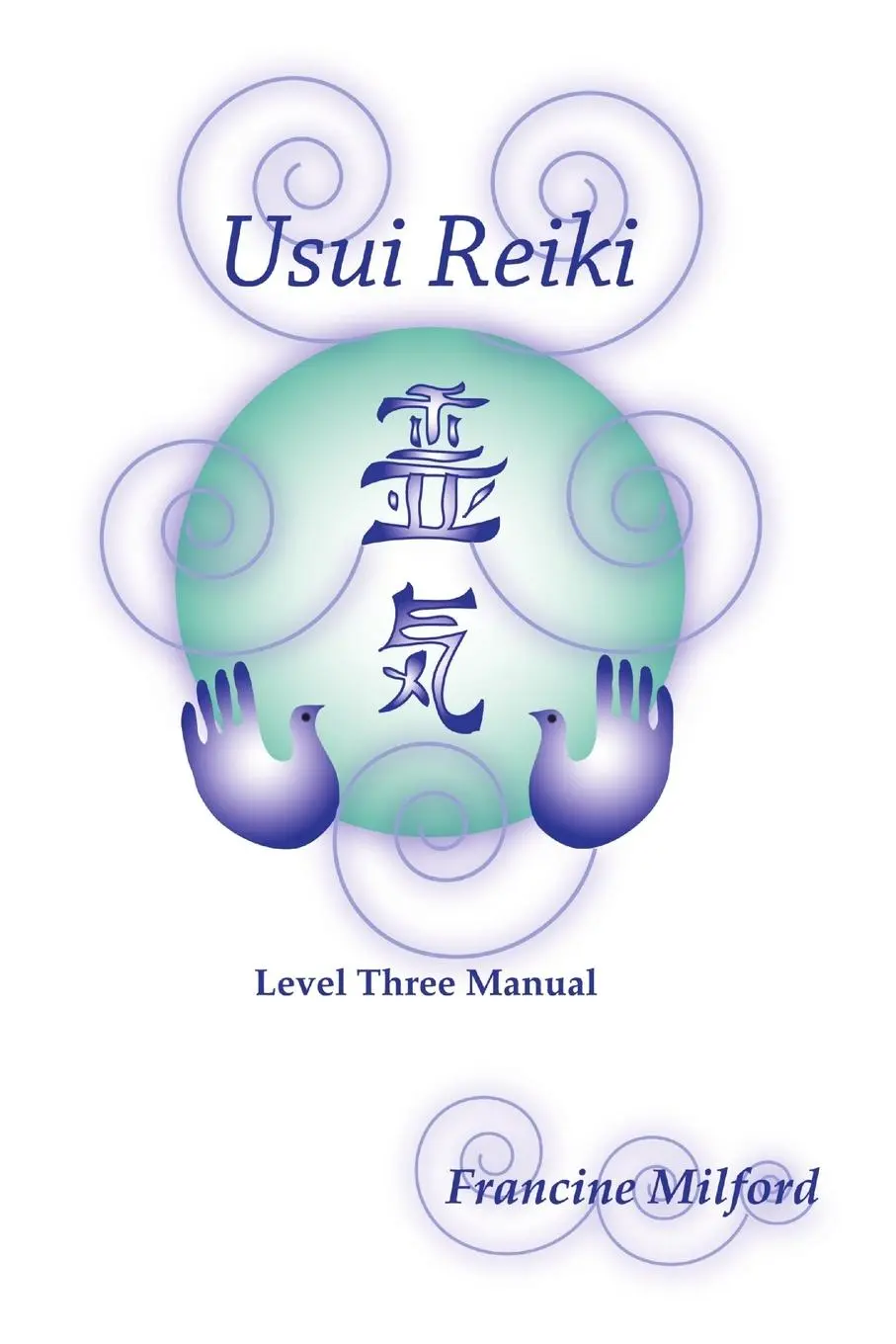 Cover: 9780557054855 | Usui Reiki Level Three Manual | Francine Milford | Taschenbuch | 2009