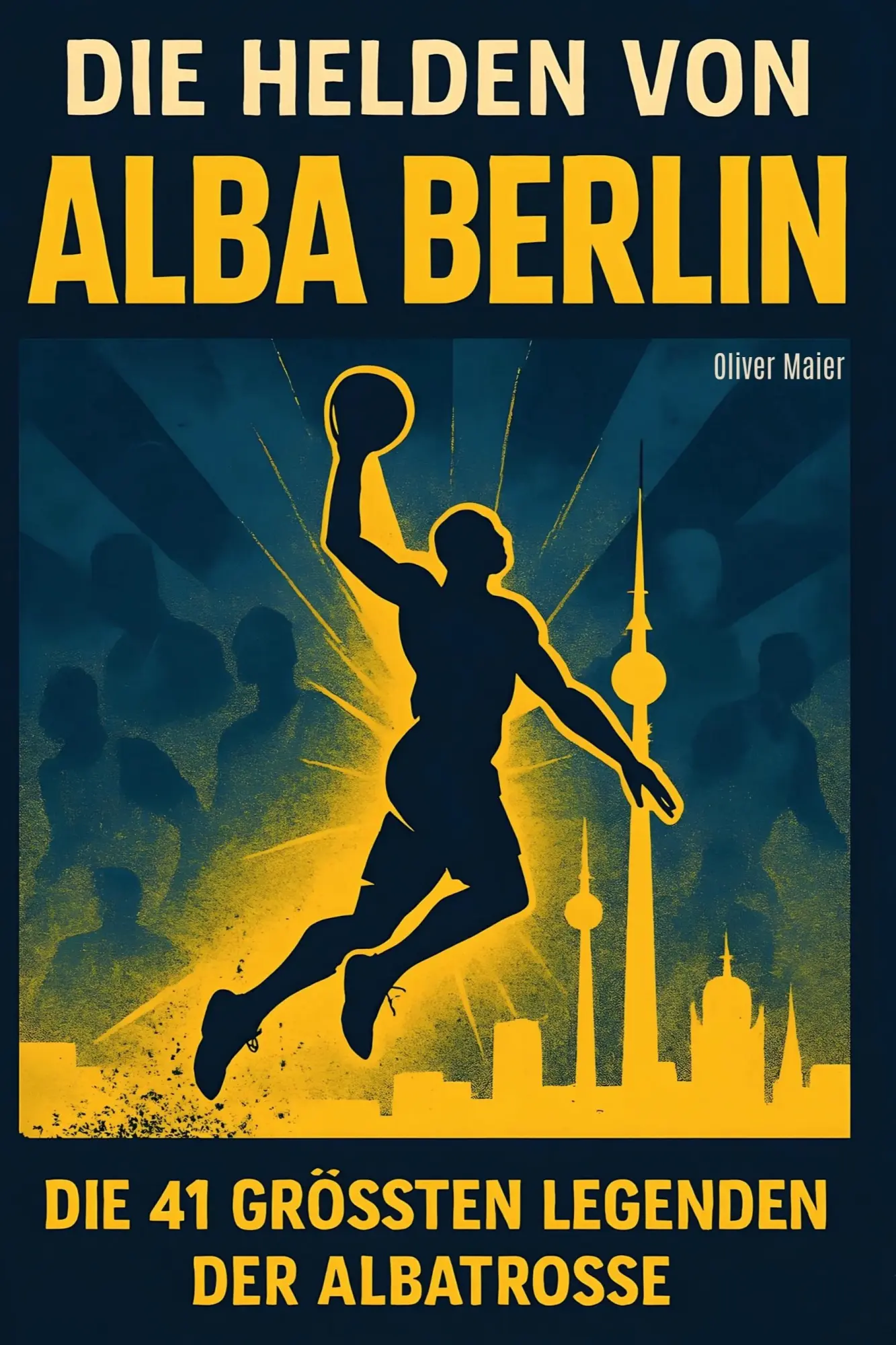 Cover: 9783695364855 | Die Helden von ALBA BERLIN | Die 41 größten Legenden der Albatrosse