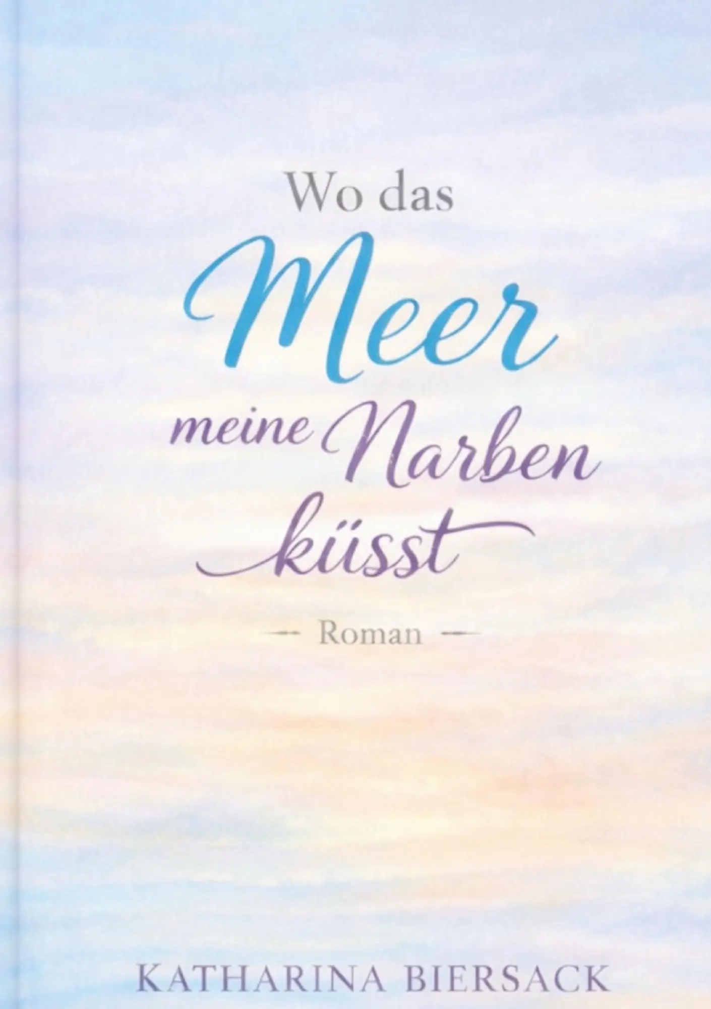 Cover: 9783695744855 | Wo das Meer meine Narben küsst | Katharina Biersack | Taschenbuch