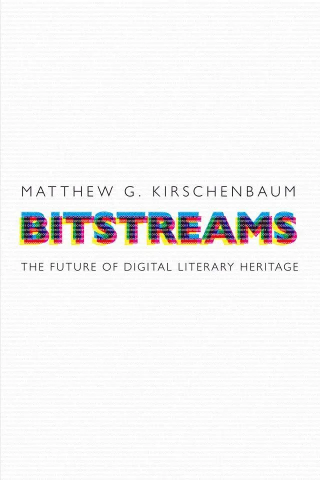 Cover: 9780812224955 | Bitstreams | The Future of Digital Literary Heritage | Kirschenbaum
